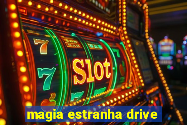 magia estranha drive